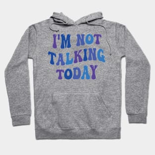 i'm not talking today Hoodie